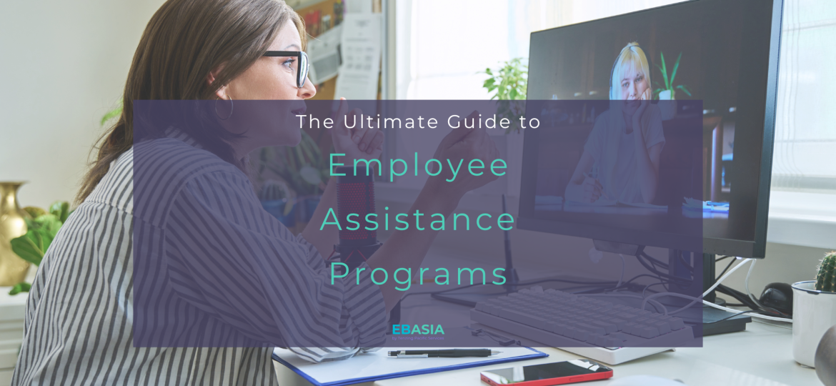 The Ultimate Guide to Employee Assistance Programs by Employee Benefits Asia